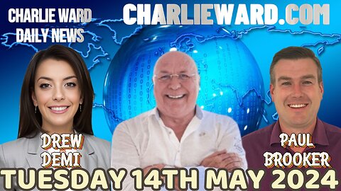 CHARLIE WARD DAILY NEWS WITH PAUL BROOKER & DREW DEMI TUESDAY 14TH MAY 2024