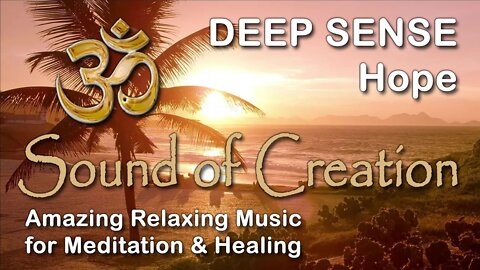 🎧 Sound Of Creation • Deep Sense • Hope • Soothing Relaxing Music for Meditation and Healing