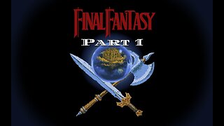 Final Fantasy 1 - The Start of a Long Journey