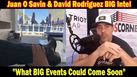 Juan O Savin & David Rodriguez BIG Intel June 9: "What BIG Events Could Come Soon"