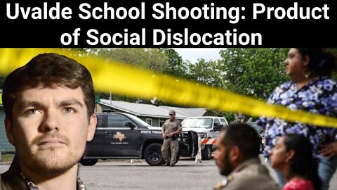 Nick Fuentes || Uvalde School Shooting: Product of Social Dislocation