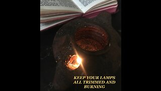 KEEP YOUR LAMPS ALL TRIMMED AND BURNING