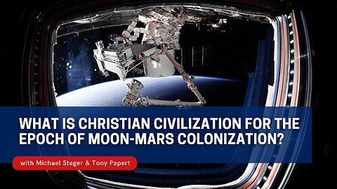 What is Christian Civilization for the Epoch of Moon-Mars Colonization?