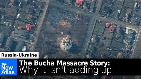 Why Ukraine's "Bucha Massacre" Story Isn't Adding Up