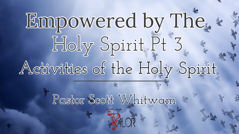 Empowered By The Holy Spirit Pt 3 - Activities of the Holy Spirit | ValorCC | Pastor Scott Whitwam