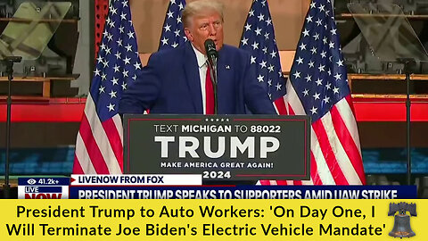 President Trump to Auto Workers: 'On Day One, I Will Terminate Joe Biden's Electric Vehicle Mandate'