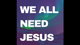 The Need For Jesus Christ