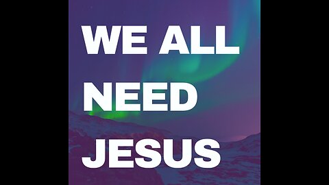 The Need For Jesus Christ