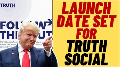 TRUMP TRUTH SOCIAL Launch Date Set