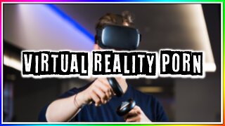 VIRTUAL REALITY P0RN!? (story)