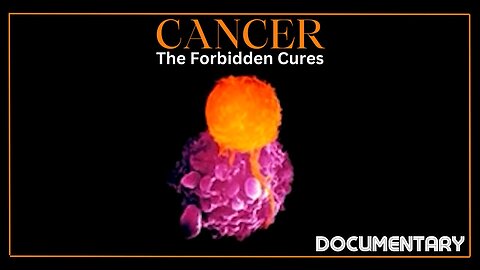 Documentary: Cancer 'The Forbidden Cures'