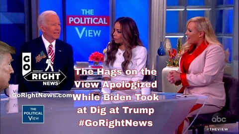 The Hags on the View Apologized While Biden Took at Dig at Trump #GoRightNews
