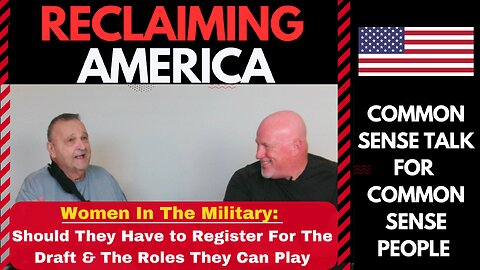 Reclaiming America - Women In The Military - Should They Have To Register For The Draft?
