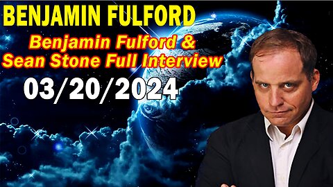 Benjamin Fulford Update Today March 20, 2024 - Benjamin Fulford and Sean Stone Full Interview
