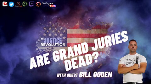 ARE GRAND JURIES DEAD? guest BILL OGDEN