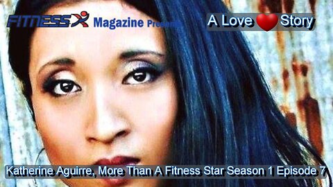 Season 1, Episode 7 "Katherine Aguirre, More Than A Fitness Star"