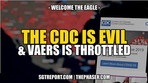 SGT REPORT - THE CDC IS EVIL & VAERS IS THROTTLED -- Welcome the Eagle