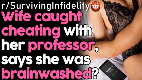 r/SurvivingInfidelity: Cheating Wife Caught, Says She was Brainwashed? | Reddit Cheating Stories