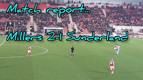 Matchday report... Millers 2-1 Sunderland... 'What a game!'