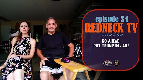 Redneck TV 34 with Cat & Scot // Go Ahead, Put Trump In Jail!