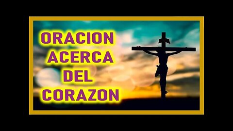 ORACION ACERCA DEL CORAZON