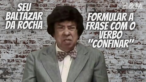 BALTAZAR DA ROCHA | FORMULAR A FRASE COM O VERBO "CONFINAR"