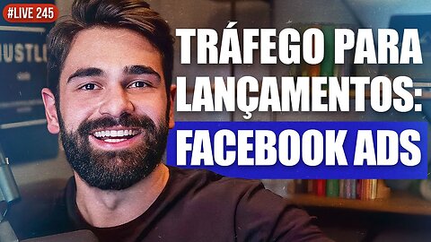 Tráfego para LANÇAMENTOS GRANDES - Captação no Facebook Ads (orgânico e pago) - Live #245