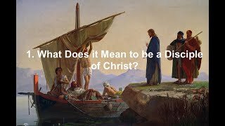 1. What Does it Mean to be a Disciple of Christ?