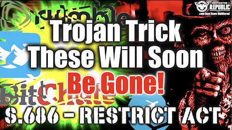 Congress Unleashes Major Trojan Horse! S.686 - Restrict Act Is NOT WHAT IT APPEARS!