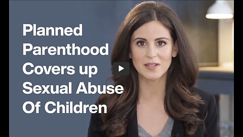Planned Parenthood Covers Up Sexual Abuse