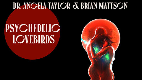 Psychedelic Lovebirds with Dr. Angela Taylor and Brian Mattson