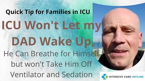 ICU won’t let my dad wake up,he can breathe for himself but won't take him off ventilator&sedation