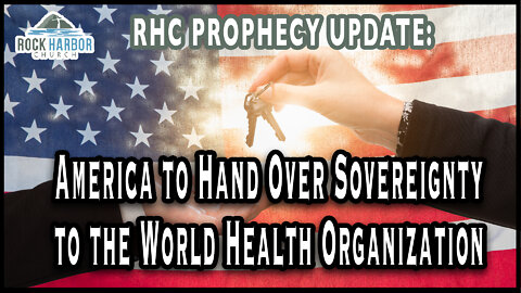 America to Hand over Sovereignty to the World Health Organization [Prophecy Update]