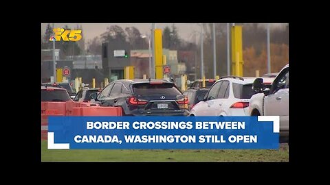 Major U.S.-Canada border crossings in Washington remain open after Niagara Falls incident