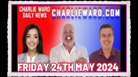 CHARLIE WARD DAILY NEWS WITH PAUL BROOKER DREW DEMI - FRIDAY 24TH MAY 2024