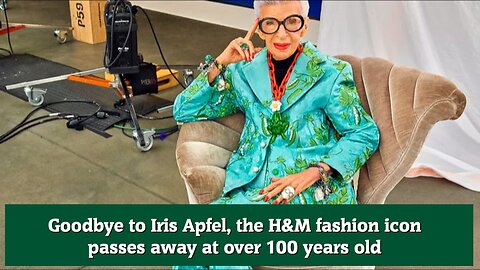 Goodbye to Iris Apfel, the H&M fashion icon passes away at over 100 years old