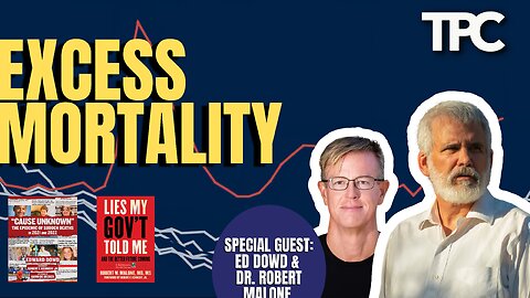 Excess Mortality | Dr. Robert Malone & Ed Dowd (TPC #1,219)