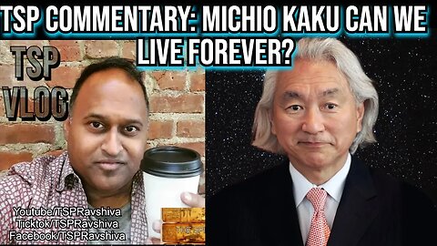 TSP Commentary On Michio Kaku Quantum Computers, AI & Digital Immortality