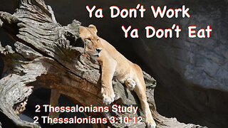 Ya Don’t Work, Ya Don’t Eat 2 Thessalonians 3:10-12