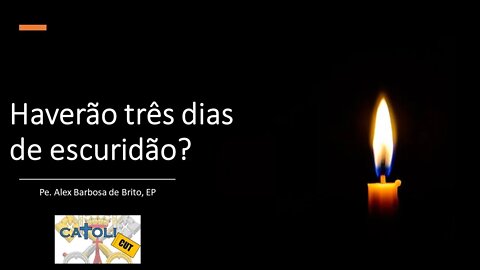 CATOLICUT - Haverão três dias de escuridão?