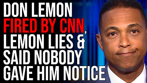 Don Lemon FIRED By CNN, Lemon Lies & Said Nobody Gave Him Notice