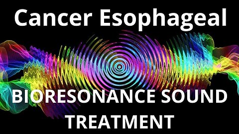 Cancer Esophageal _ Sound therapy session _ Sounds of nature