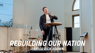 Rebuilding Our Nation (Part 2) - Rick Brown