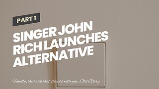 Singer John Rich launches alternative Old Glory Bank…