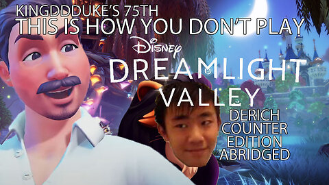 TiHYDP Disney Dreamlight Valley Abridged - Derich Counter Edition - KingDDDuke TiHYDP 75 - TiHYDPA 7