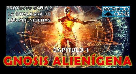 PROYECTO OVNIS T2x01 - GNOSIS ALIENÍGENA