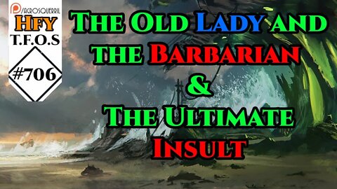 r/HFY TFOS# 706 - The Old Lady and the Barbarian & The Ultimate Insult (Reddit Hfy Sci-Fi)