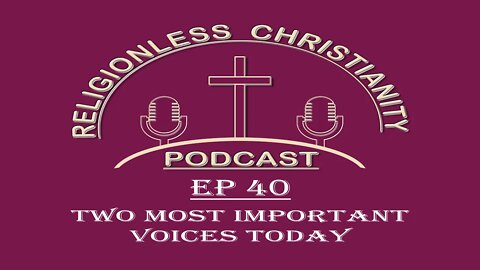 Two Most Important Voices Today | Episode 40- Religionless Christianity Podcast