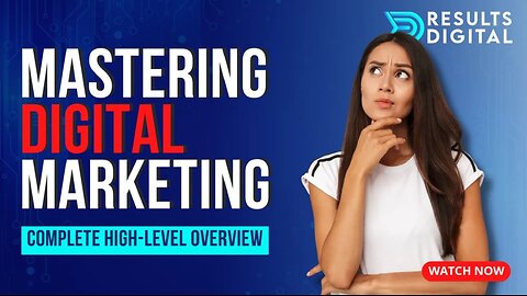 Mastering Digital Marketing: A Comprehensive High-Level Overview | Results Digital