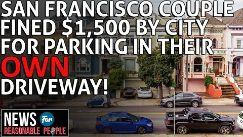 San Francisco Couple fined $1,500 by city or parking in their own driveway